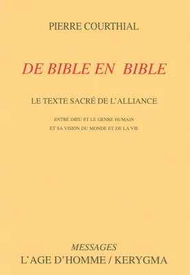 De Bible en Bible - Le texte sacré de l’Alliance entre Dieu et le genre humain et sa vision du monde