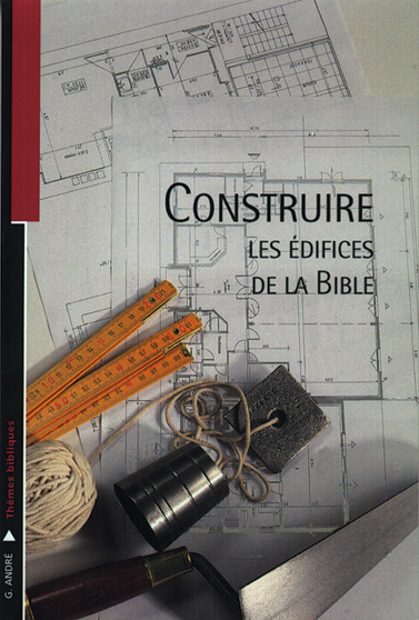 Construire - Les édifices de la Bible