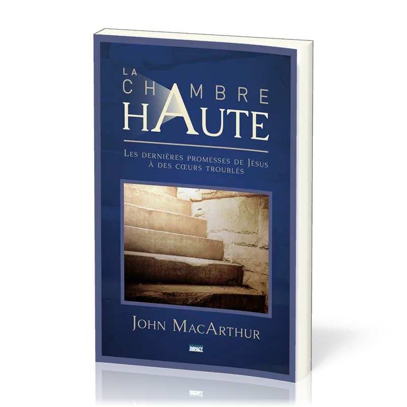 Chambre haute, La - Les dernières promesses de Jésus à des coeurs troublés