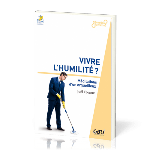 Vivre l'humilité ? - Méditations d'un orgeuilleux