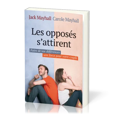 Opposés s'attirent, Les - Faire de vos différences une force pour votre couple