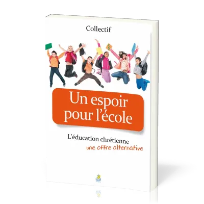 Espoir pour l'école, Un - L'éducation chrétienne, une offre alternative