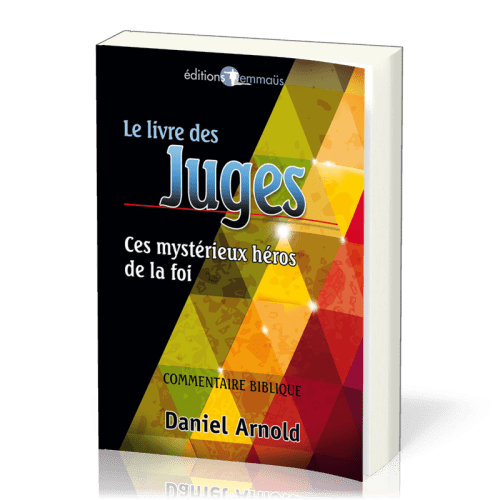 Livre des Juges, Le - Ces mystérieux héros de la foi