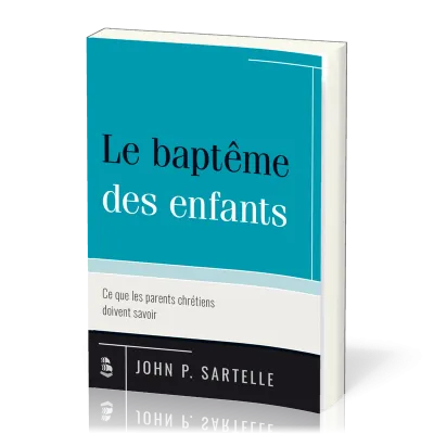Baptême des enfants, Le - Ce que les parents chrétiens doivent savoir