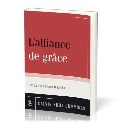 Alliance de grâce, L' - Une clé pour comprendre la Bible