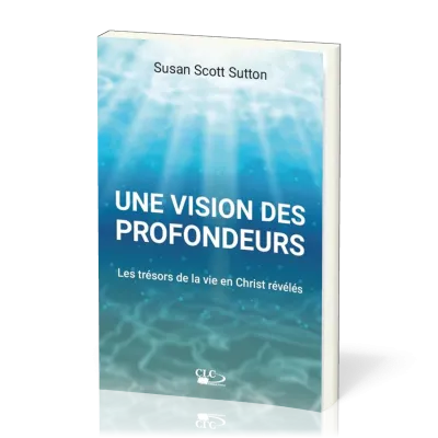 Vision des profondeurs, Une - Les trésors de la vie en Christ révélés