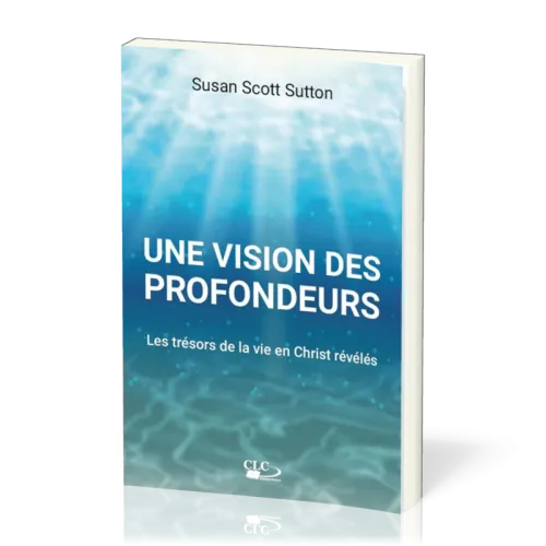 Vision des profondeurs, Une - Les trésors de la vie en Christ révélés