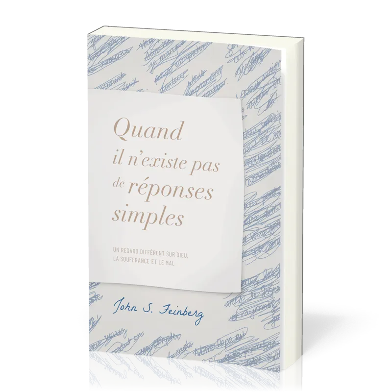 Quand il n’existe pas de réponses simples - Un regard différent sur Dieu, la souffrance et le mal
