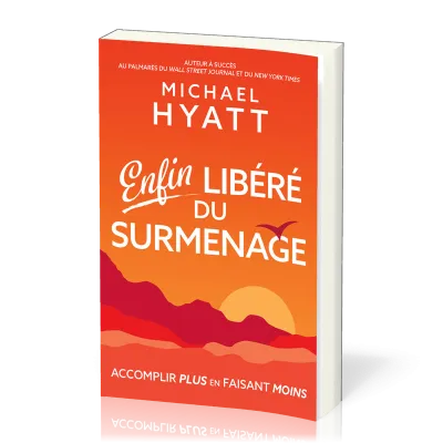 Enfin libéré du surménage - accomplir plus en faisant moins