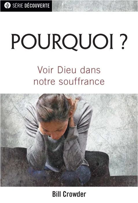 Pourquoi ? - Voir Dieu dans notre souffrance