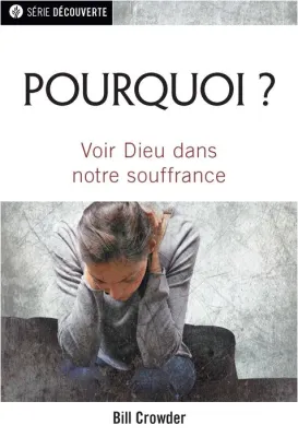 Pourquoi ? - Voir Dieu dans notre souffrance