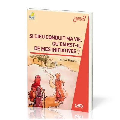 Si Dieu conduit ma vie, qu'en est-il des mes initiatives ?