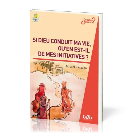 Si Dieu conduit ma vie, qu'en est-il des mes initiatives ?