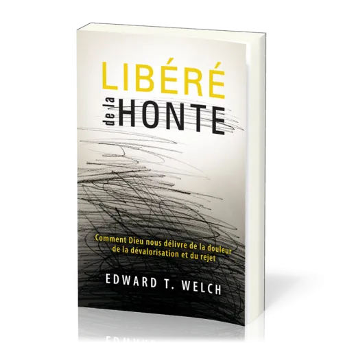 Libéré de la honte - Comment Dieu nous délivre de la douleur, de la dévalorisation et du rejet