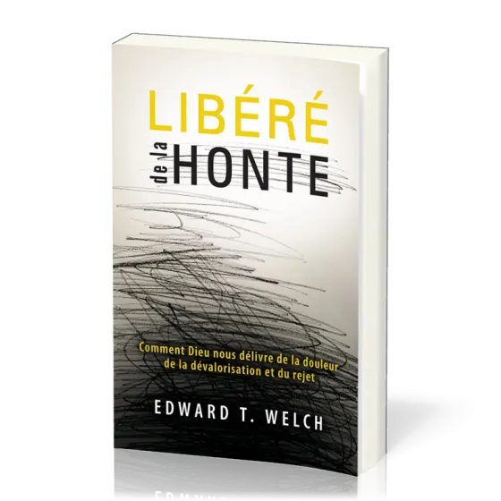 Libéré de la honte - Comment Dieu nous délivre de la douleur, de la dévalorisation et du rejet