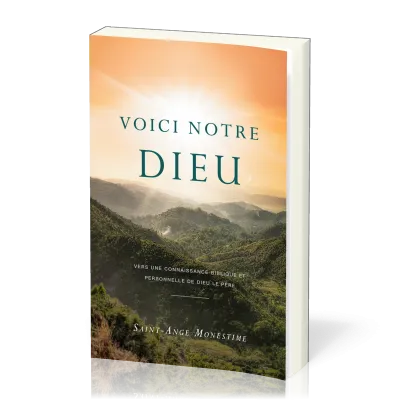 Voici Notre Dieu - Vers une connaissance biblique et personnelle de Dieu le Père