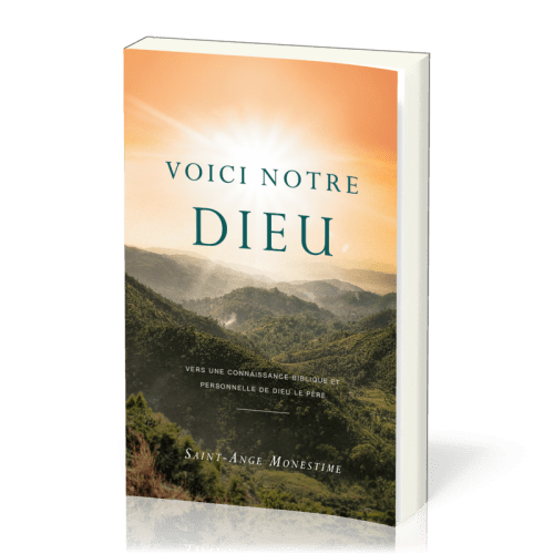 Voici Notre Dieu - Vers une connaissance biblique et personnelle de Dieu le Père