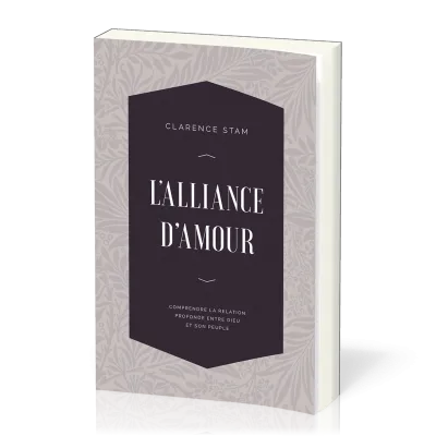 Alliance d'amour, L' - Comprendre la relation entre Dieu et son peuple