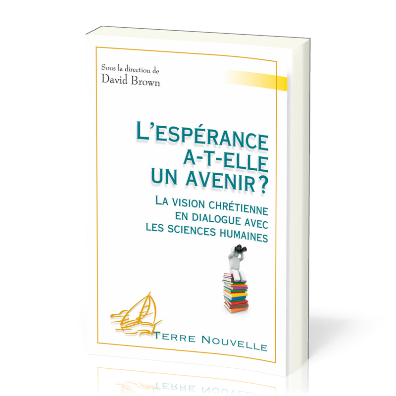 Espérance a-t-elle un avenir ?, L' - La vision chrétienne en dialogue avec les sciences humaines