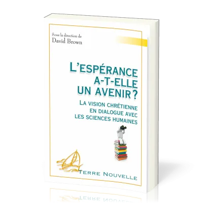 Espérance a-t-elle un avenir ?, L' - La vision chrétienne en dialogue avec les sciences humaines