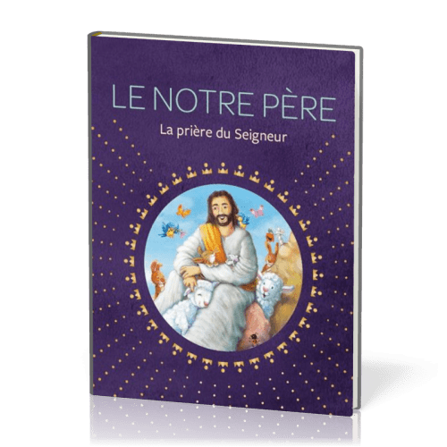 Notre Père, Le - la prière du Seigneur