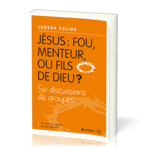 Jésus : fou, menteur, ou fils de Dieu ?