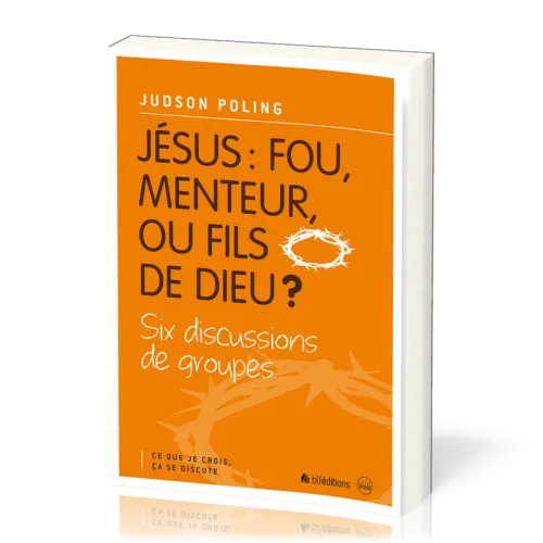 Jésus : fou, menteur, ou fils de Dieu ?