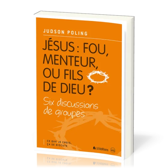 Jésus : fou, menteur, ou fils de Dieu ?