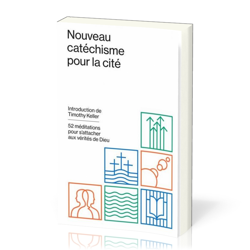 Nouveau catéchisme pour la cité - 52 méditations pour s'attacher aux vérités de Dieu