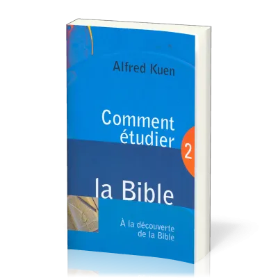 Comment étudier la Bible - A la découverte de la Bible