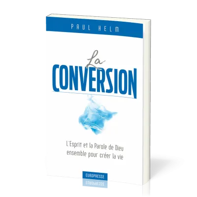 Conversion, La - L’Esprit et la Parole de Dieu ensemble pour créer la vie