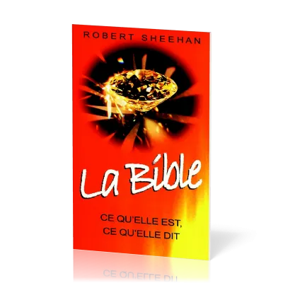Bible, La - ce qu'elle est, ce qu'elle dit