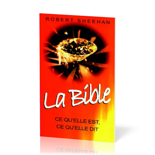 Bible, La - ce qu'elle est, ce qu'elle dit