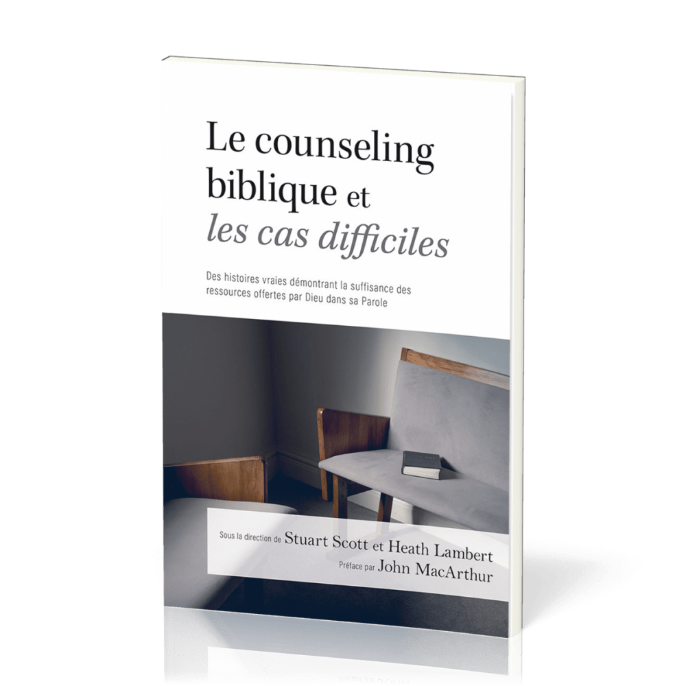 Counseling biblique et les cas difficiles, Le - Des histoires vraies démontrant la suffisance des...