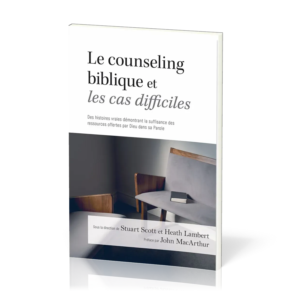 Counseling biblique et les cas difficiles, Le - Des histoires vraies démontrant la suffisance des...