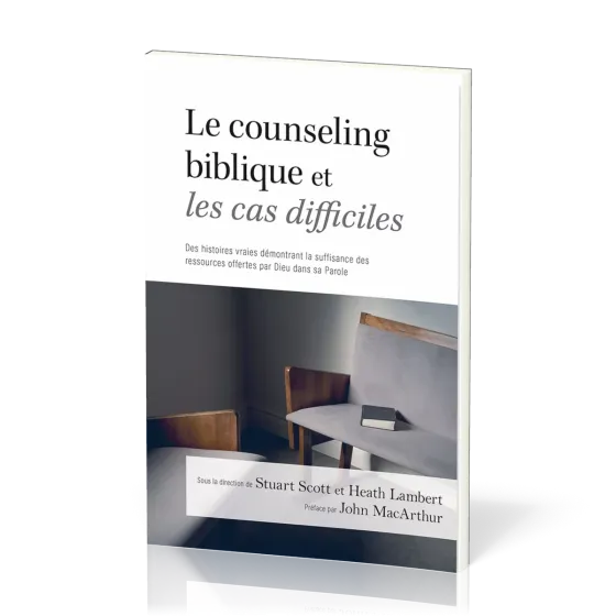 Counseling biblique et les cas difficiles, Le - Des histoires vraies démontrant la suffisance des...