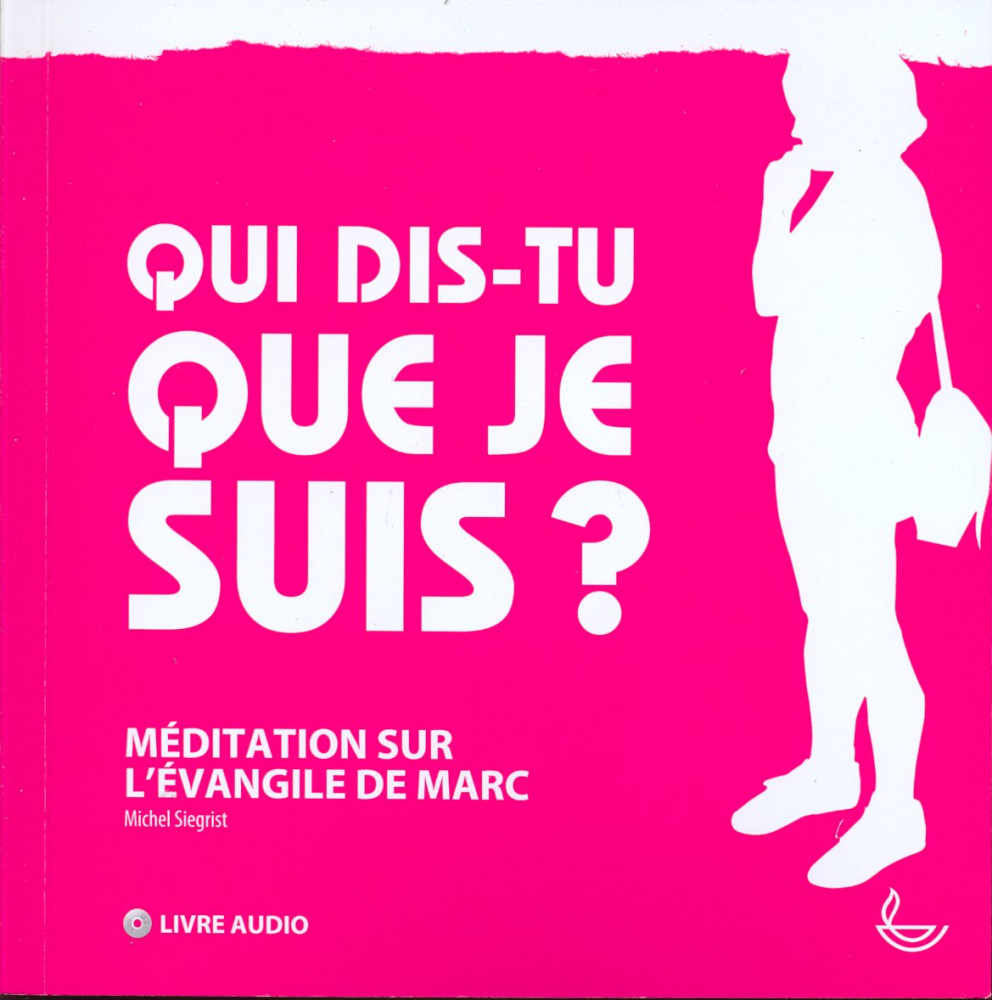 Qui dis-tu que je suis? Méditation sur l'évangile de Marc