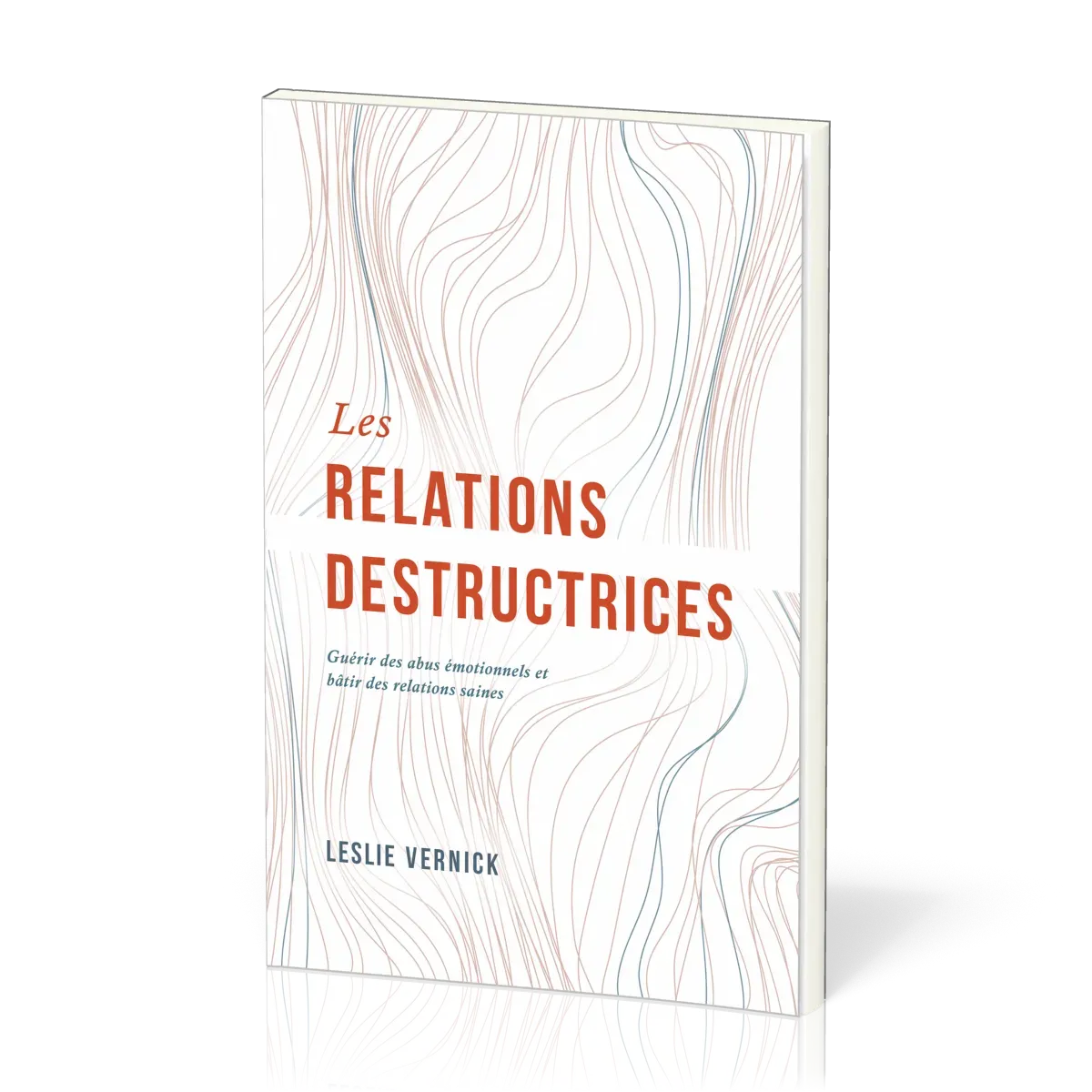Relations destructrices, Les - Guérir des abus émotionnels et bâtir des relations saines