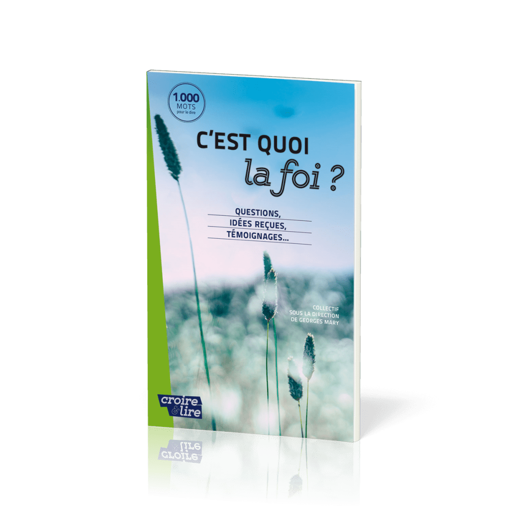 C'est quoi la foi ? - Questions, idées reçues, témoignages...