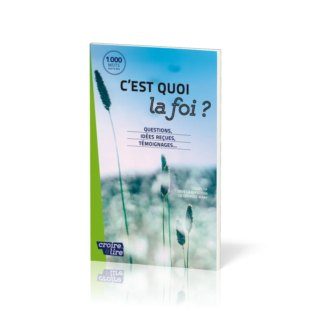 C'est quoi la foi ? - Questions, idées reçues, témoignages...