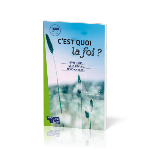 C'est quoi la foi ? - Questions, idées reçues, témoignages...