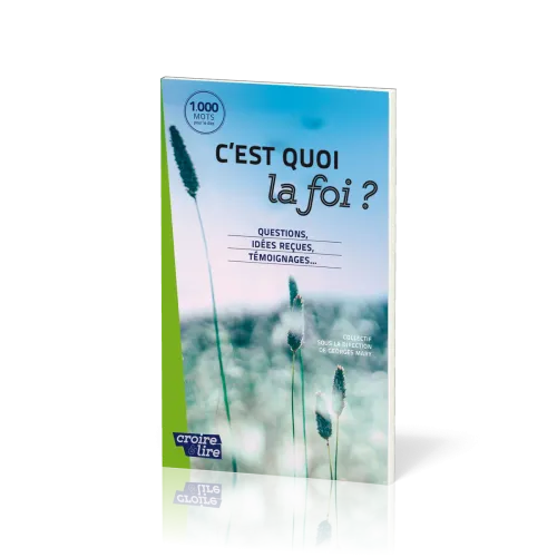 C'est quoi la foi ? - Questions, idées reçues, témoignages...