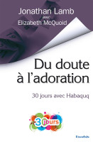 Du doute a l’adoration - 30 jours avec Habaquq