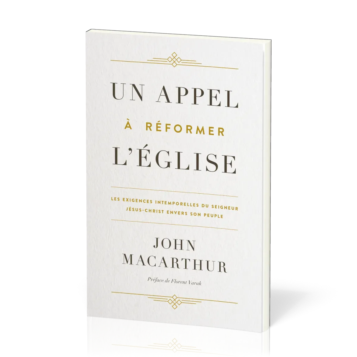 Appel à réformer l'Eglise, Un - Les exigences intemporelles du Seigneur Jésus-Christ envers son...