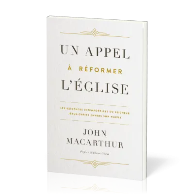 Appel à réformer l'Eglise, Un - Les exigences intemporelles du Seigneur Jésus-Christ envers son...