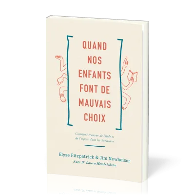 Quand nos enfants font de mauvais choix - Comment trouver de l’aide et de l’espoir dans les Écriture