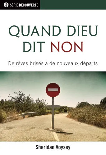 Quand Dieu dit non - De rêves brisés à de nouveaux départs
