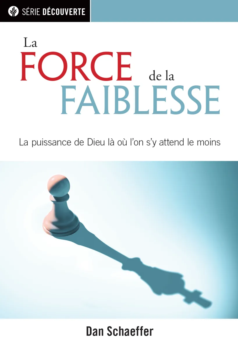 Force de la faiblesse, La - La puissance de Dieu là ou l'on s'y attend le moins