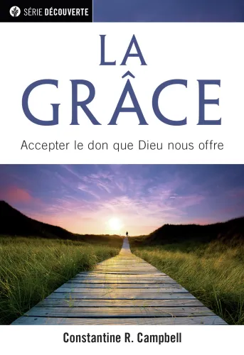 Grâce, La - Accepter le don que Dieu nous offre