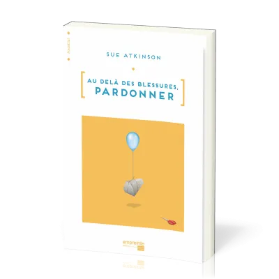 Au-delà des blessures. Pardonner